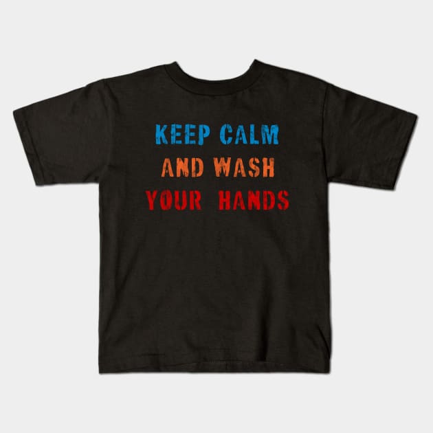 Keep Calm and Wash Your Hands Kids T-Shirt by Golden Eagle Design Studio